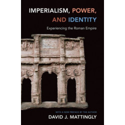 Imperialism, Power, and Identity: Experiencing the Roman Empire