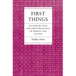 First Things: An Inquiry into the First Principles of Morals and Justice