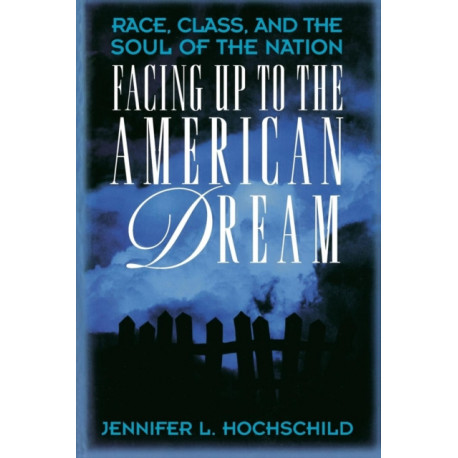 Facing Up to the American Dream: Race, Class, and the Soul of the Nation