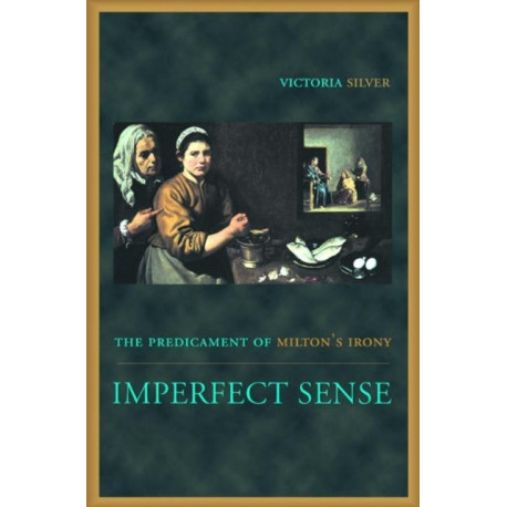 Imperfect Sense: The Predicament of Milton's Irony