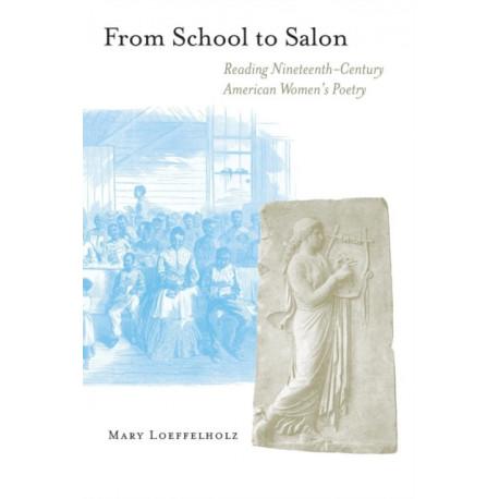 From School to Salon: Reading Nineteenth-Century American Women's Poetry