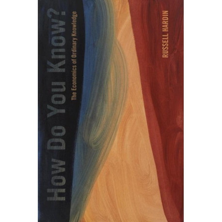 How Do You Know?: The Economics of Ordinary Knowledge