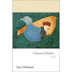 A Glossary of Chickens: Poems