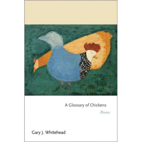A Glossary of Chickens: Poems