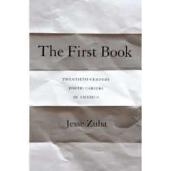 The First Book: Twentieth-Century Poetic Careers in America