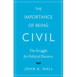 The Importance of Being Civil: The Struggle for Political Decency