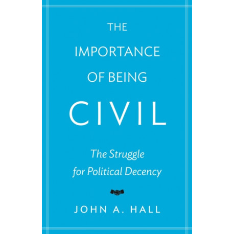 The Importance of Being Civil: The Struggle for Political Decency