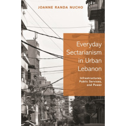 Everyday Sectarianism in Urban Lebanon: Infrastructures, Public Services, and Power