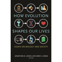 How Evolution Shapes Our Lives: Essays on Biology and Society