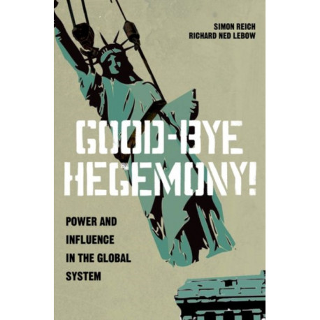 Good-Bye Hegemony!: Power and Influence in the Global System