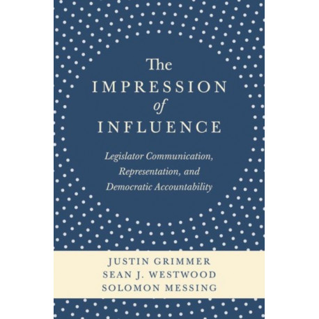 The Impression of Influence: Legislator Communication, Representation, and Democratic Accountability