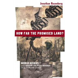How Far the Promised Land?: World Affairs and the American Civil Rights Movement from the First World War to Vietnam