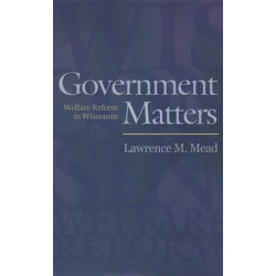 Government Matters: Welfare Reform in Wisconsin