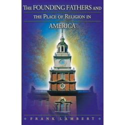 The Founding Fathers and the Place of Religion in America