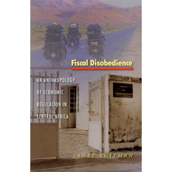Fiscal Disobedience: An Anthropology of Economic Regulation in Central Africa