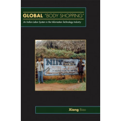 Global "Body Shopping": An Indian Labor System in the Information Technology Industry