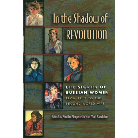 In the Shadow of Revolution: Life Stories of Russian Women from 1917 to the Second World War
