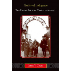 Guilty of Indigence: The Urban Poor in China, 1900-1953