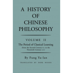 History of Chinese Philosophy, Volume 2: The Period of Classical Learning from the Second Century B.C. to the Twentieth Century A.D