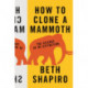 How to Clone a Mammoth: The Science of De-Extinction