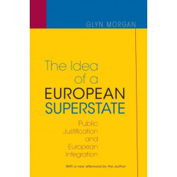 The Idea of a European Superstate: Public Justification and European Integration - New Edition