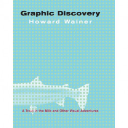 Graphic Discovery: A Trout in the Milk and Other Visual Adventures