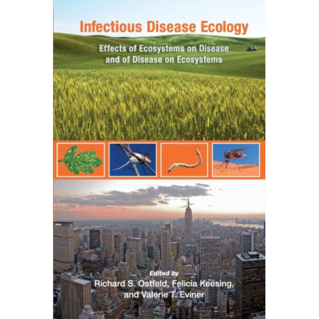Infectious Disease Ecology: Effects of Ecosystems on Disease and of Disease on Ecosystems