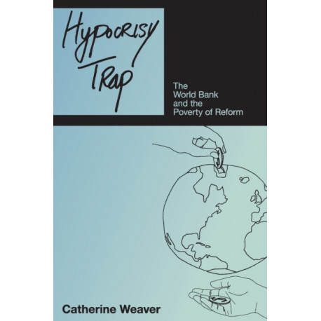 Hypocrisy Trap: The World Bank and the Poverty of Reform