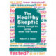 The Healthy Skeptic: Cutting through the Hype about Your Health