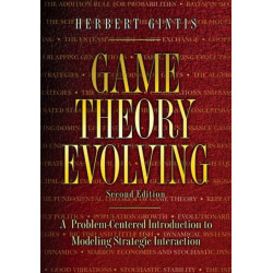 Game Theory Evolving: A Problem-Centered Introduction to Modeling Strategic Interaction - Second Edition