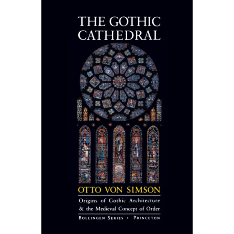 The Gothic Cathedral: Origins of Gothic Architecture and the Medieval Concept of Order - Expanded Edition