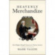 Heavenly Merchandize: How Religion Shaped Commerce in Puritan America