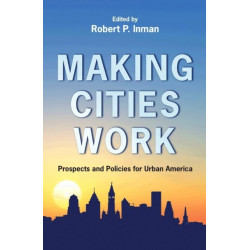 Making Cities Work: Prospects and Policies for Urban America