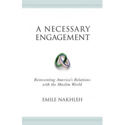 A Necessary Engagement: Reinventing America's Relations with the Muslim World