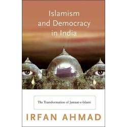 Islamism and Democracy in India: The Transformation of Jamaat-e-Islami