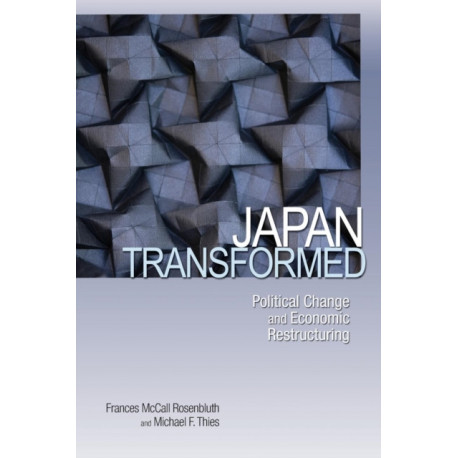 Japan Transformed: Political Change and Economic Restructuring