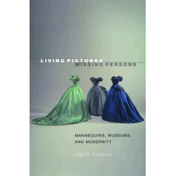 Living Pictures, Missing Persons: Mannequins, Museums, and Modernity