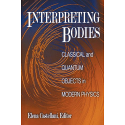 Interpreting Bodies: Classical and Quantum Objects in Modern Physics