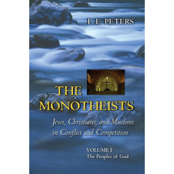 The Monotheists: Jews, Christians, and Muslims in Conflict and Competition, Volume I: The Peoples of God