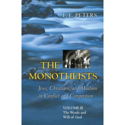 The Monotheists: Jews, Christians, and Muslims in Conflict and Competition, Volume II: The Words and Will of God