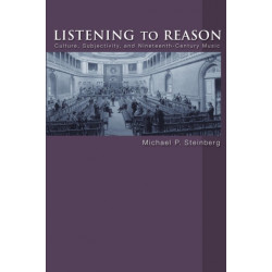 Listening to Reason: Culture, Subjectivity, and Nineteenth-Century Music