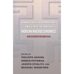 Knowledge, Information, and Expectations in Modern Macroeconomics: In Honor of Edmund S. Phelps