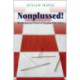 Nonplussed!: Mathematical Proof of Implausible Ideas