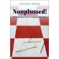 Nonplussed!: Mathematical Proof of Implausible Ideas