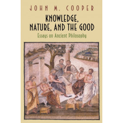 Knowledge, Nature, and the Good: Essays on Ancient Philosophy