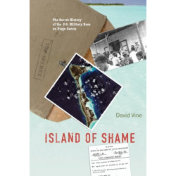 Island of Shame: The Secret History of the U.S. Military Base on Diego Garcia