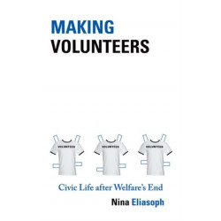Making Volunteers: Civic Life after Welfare's End