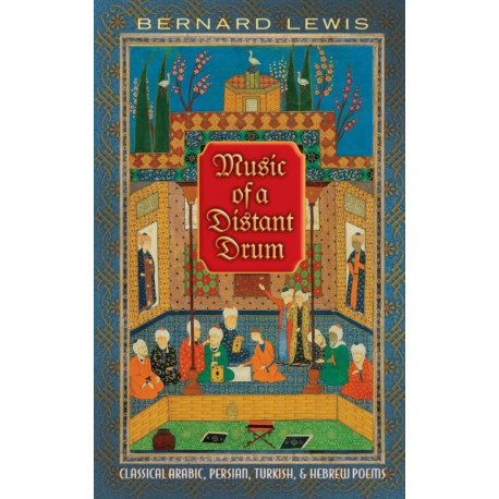 Music of a Distant Drum: Classical Arabic, Persian, Turkish, and Hebrew Poems