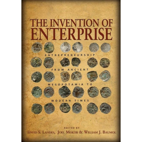 The Invention of Enterprise: Entrepreneurship from Ancient Mesopotamia to Modern Times