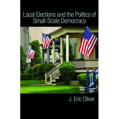 Local Elections and the Politics of Small-Scale Democracy